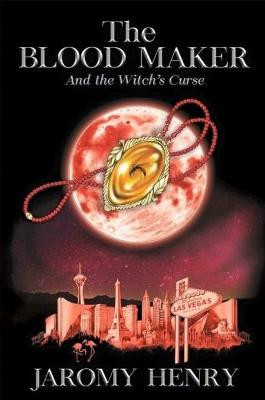 The Blood Maker and the Witch's Curse Jaromy Henry 9781387370139