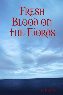 Fresh Blood on the Fjords by A J Kear