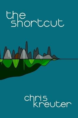 The Shortcut by Chris Kreuter