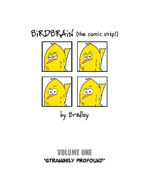 BiRDBRAiN (the comic strip!) Volume 1 by Peter Bradley