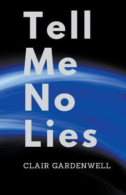 Tell Me No Lies by Clair Gardenwell