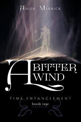 A Bitter Wind: Time Entanglement Anita Merrick 9781460260951