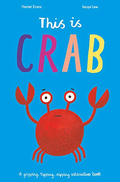 This is Crab: A gripping, tipping, nipping interactive book Jacqui Lee 9781838911737