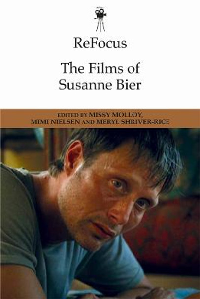 Refocus: the Films of Susanne Bier Missy Molloy 9781474428729