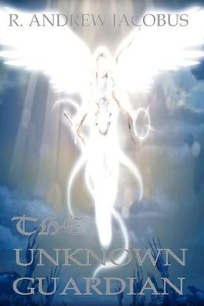 The Unknown Guardian R Andrew Jacobus 9781461000679