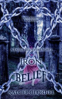 Iron Belief by Kalcee Clornel