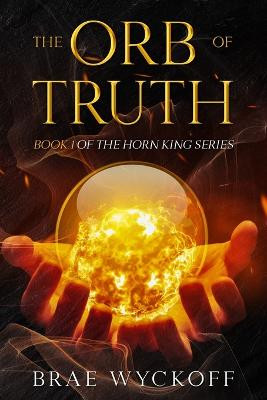 The Orb of Truth by Brae Wyckoff