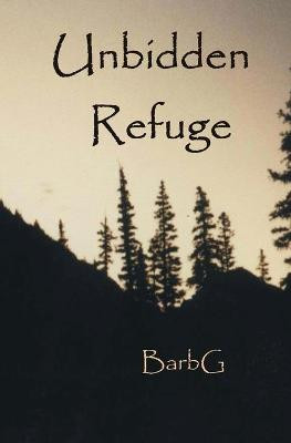 Unbidden Refuge by Barb G