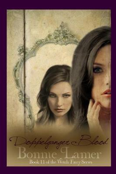 Doppelganger Blood: Book 11 of The Witch Fairy Series Bonnie Lamer 9781499293050