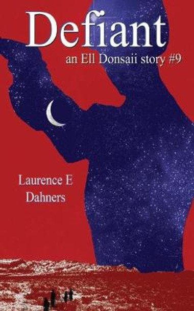 Defiant (an Ell Donsaii story #9) Laurence E Dahners 9781494340674