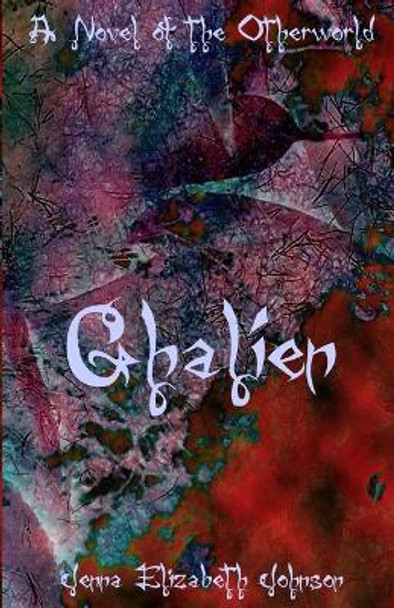 Ghalien: A Novel of the Otherworld Jenna Elizabeth Johnson 9781492828952