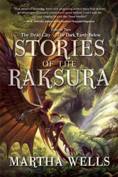 Stories of the Raksura: Volume Two: The Dead City & The Dark Earth Below Martha Wells 9781597805377