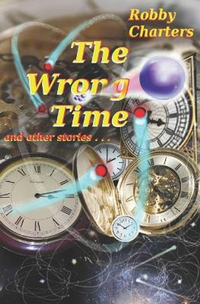 The Wrong Time: and other stories Robby Charters 9781494321673