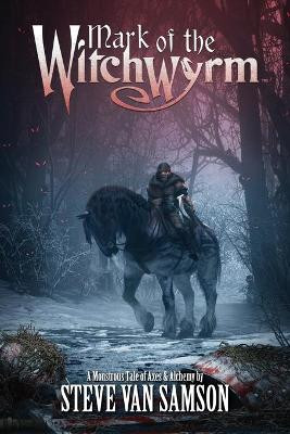 Mark of the Witchwyrm by Steve Van Samson
