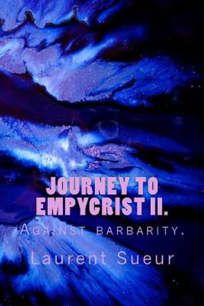 Journey to Empycrist II: Against barbarity Laurent Paul Sueur 9781511678223