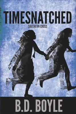Timesnatched: Southern Cross B D Boyle 9781511574327