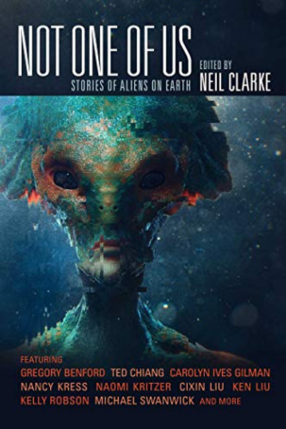 Not One of Us: Stories of Aliens on Earth Neil Clarke 9781597809573