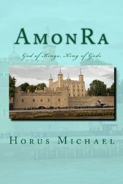 AmonRa: God of Kings, King of Gods Horus Michael 9781517519438