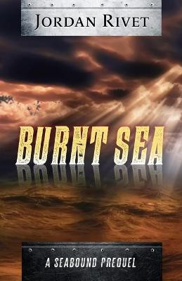 Burnt Sea by Jordan Rivet