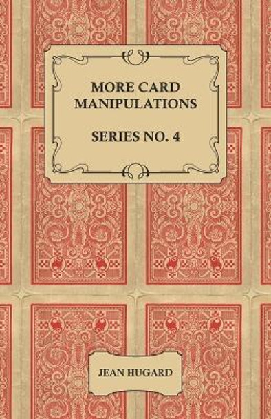 More Card Manipulations - Series No. 4 by Jean Hugard