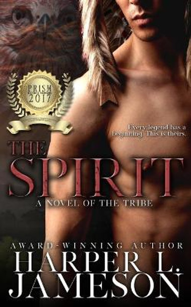 The Spirit: A Novel of the Tribe Harper L Jameson 9781533313171