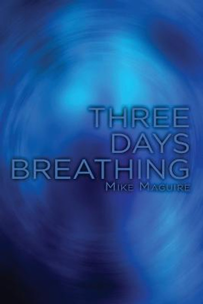 Three Days Breathing by Mike Maguire (University College of Wales Cardiff)