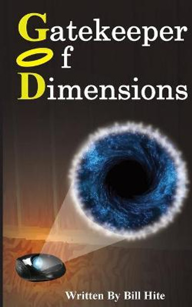 Gatekeeper Of Dimensions Bill Hite 9781537464237