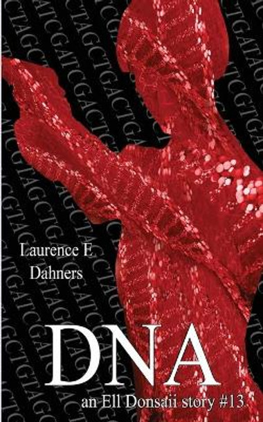 DNA (an Ell Donsaii story #13) Laurence E Dahners 9781533003201