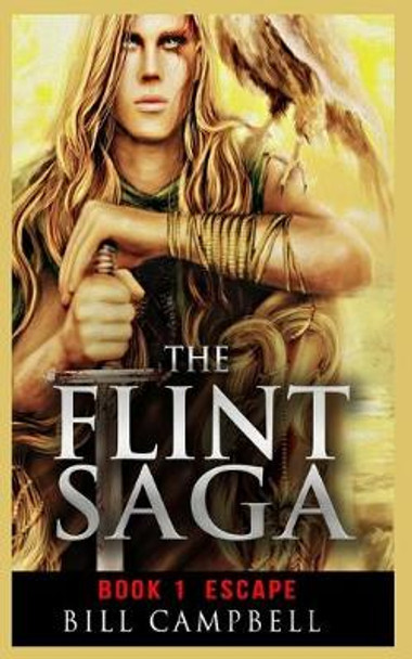 Epic Fantasy Adventure: The FLINT SAGA - Book 1 - Escape: Young Adult Fantasy Bill Campbell, Dr (University of Massachusetts, Boston) 9781542492973