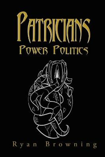 Patricians: Power Politics Ryan Browning 9781546236153