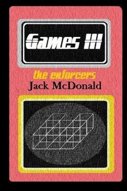 Games 3: the enforcers Jack McDonald, PH. (King's College London UK) 9781546814153