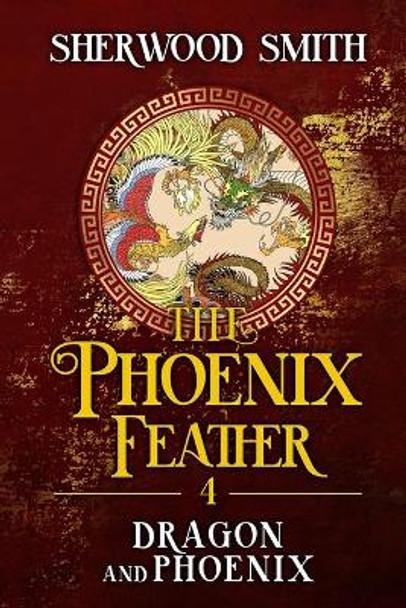 The Phoenix Feather IV: Dragon and Phoenix Sherwood Smith 9781636320519