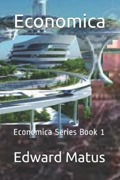 Economica: Economica Series Book 1 Edward Matus 9781637600122