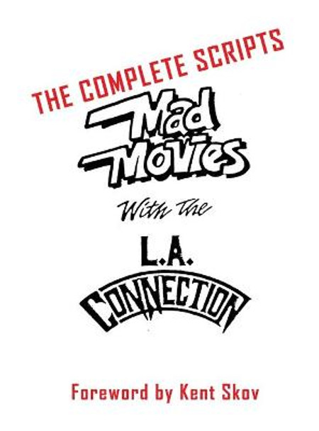 Mad Movies With the L.A. Conection (hardback): The Complete Scripts Kent Skov 9781629338972