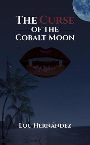 The Curse of the Cobalt Moon Lou Hernandez 9781641823203