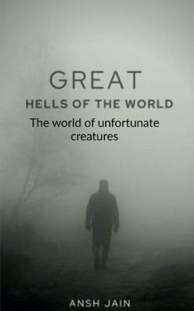 Great Hells of the World by Ansh Jain