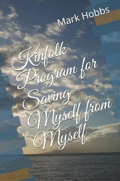 Kinfolk Program for Saving Myself from Myself by Mark Anthony Hobbs