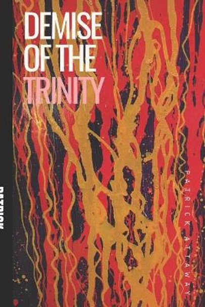 Demise of the Trinity Patrick Attaway 9781655226786