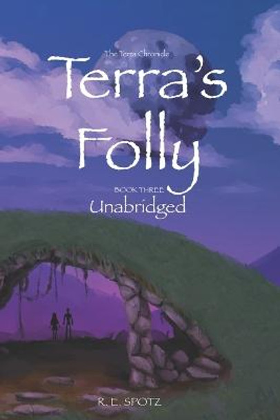 Terra's Folly: Book Three: The Terra Chronicles R E Spotz 9781653341399