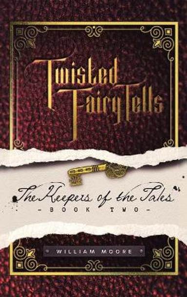 Twisted Fairy Tells: the Keepers of the Tales William Moore 9781665549905