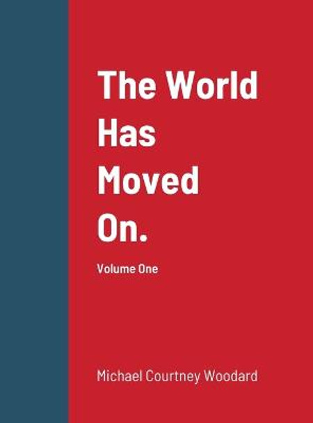 The World Has Moved On.: Volume One Michael Courtney Woodard 9781678186685