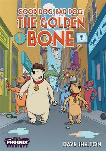 Good Dog Bad Dog: The Golden Bone Dave Shelton 9781910989890