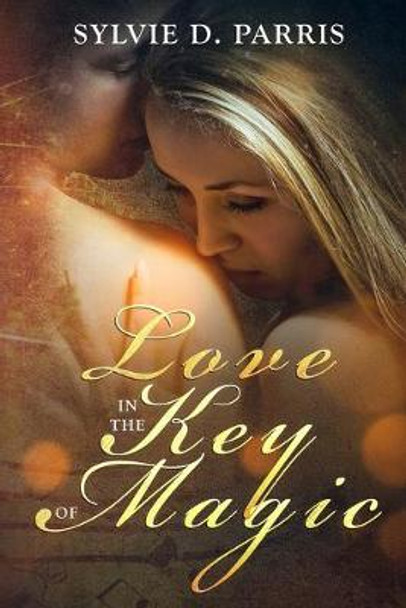 Love In The Key Of Magic by Sylvie D Parris