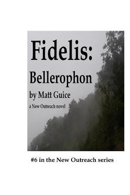 Fidelis: Bellerophon: A New Outreach novel Matt Guice 9781692279783