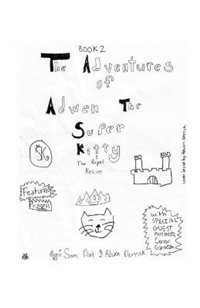 The Adventures of Adwen the Superkitty Book 2 - Adwen the Superkitty and the Royal Rescue Sam Pilat 9781716150357