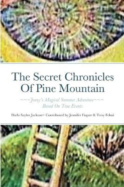 The Secret Chronicles Of Pine Mountain: Jenny's Magical Summer Adventure Darla Jackson 9781716551406