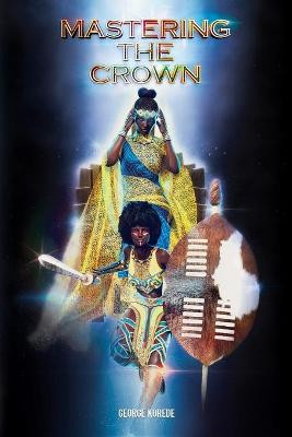 Mastering The Crown George Korede 9781716738111
