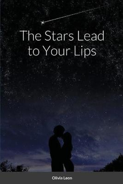 The Stars Lead to Your Lips by Olivia Leon