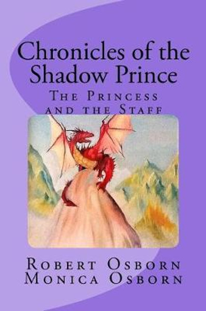Chronicles of the Shadow Prince: The Princess and the Staff Monica Thomas Osborn 9781719242325