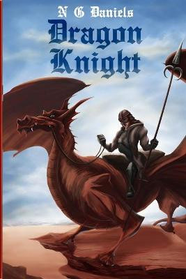 Dragon Knight by N G Daniels
